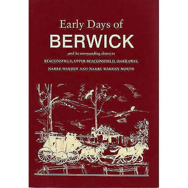 Impodimo Living & Giving:Early Days of Berwick:Berwick-Pakenham Historical Society